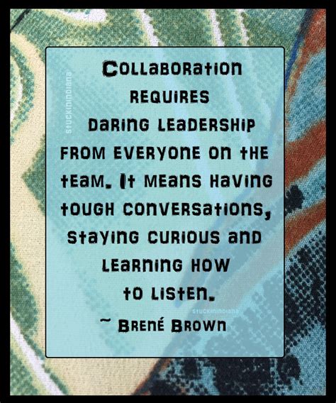 Collaboration Requires Daring Leadership From Everyone On The Team It Means Having Tough