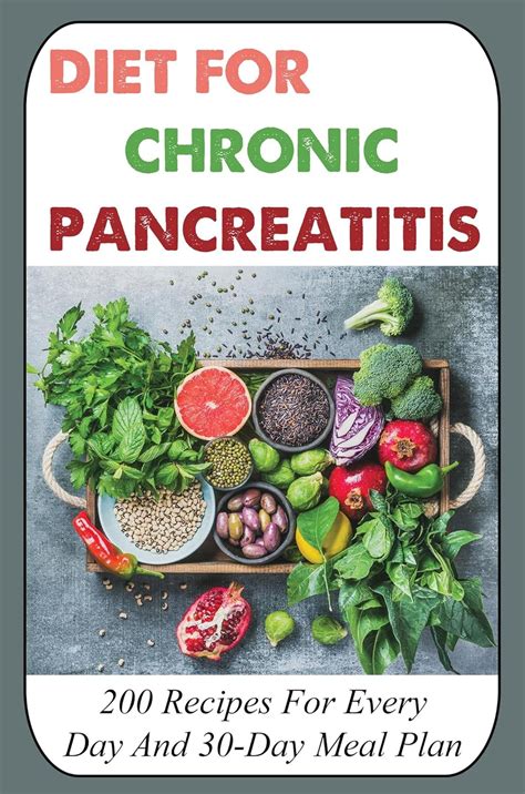 Diet For Chronic Pancreatitis: 200 Recipes For Every Day And 30-Day ...