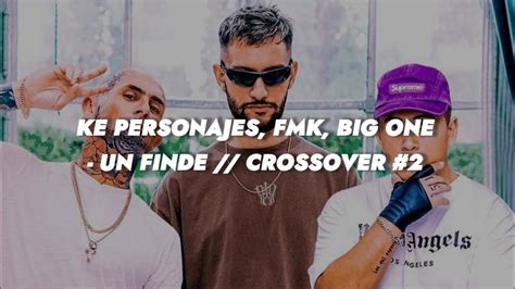 Ke Personajes Fmk Big One Un Finde Letra Crossover Youtube