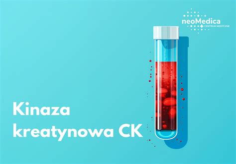 Badanie Kinaza Kreatynowa Ck Pozna Neomedica Kup Online