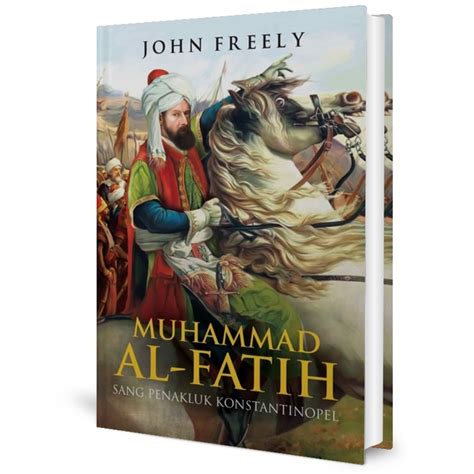 Jual Muhammad Al Fatih Sang Penakluk Konstantinopel John Freely