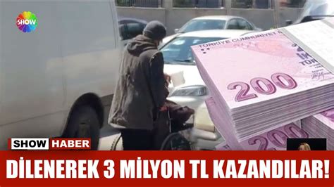 Dilenerek Milyon Tl Kazand Lar Youtube