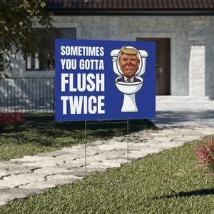 Sometimes You Gotta Flush Twice Yard Sign Anti Trump Yard Sign Vote