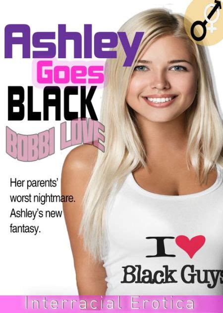 Ashley Goes Black Interracial Erotica By Bobbi Love Ebook Barnes