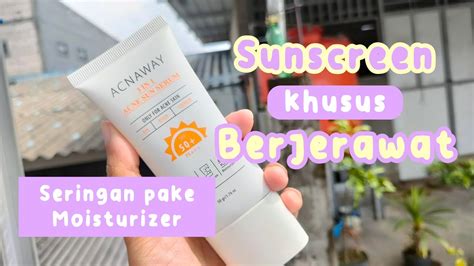 Sunscreen Khusus Jerawat Acnaway 3in1 Acne Sun Serum YouTube