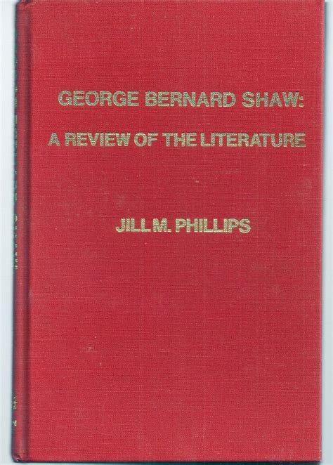 George Bernard Shaw A Review Of The Literature Von [shaw George Bernard] Phillips Jill M