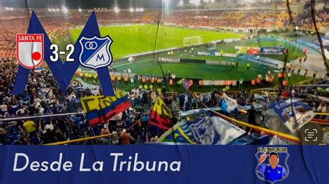 Santa Fe 3 2 Millonarios Desde La Tribuna Visitante La Hinchada