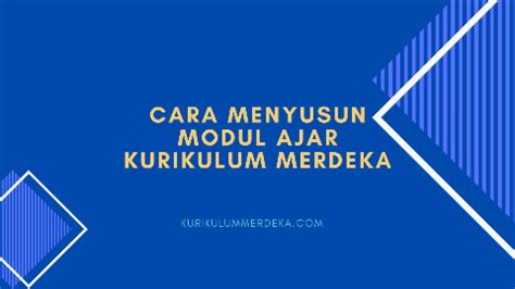 Modul Ajar Kurikulum Merdeka Cara Mengembangkan Modul Ajar