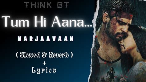 Tum Hi Aana Lyrics Slowed Reverb Marjaavaan Jubin Nautiyal