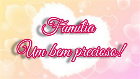 FamÍlia Um Bem Precioso Mensagem às Famílias 💕 Youtube