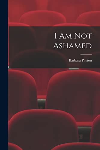 I Am Not Ashamed Payton Barbara 9781014481504 Zvab