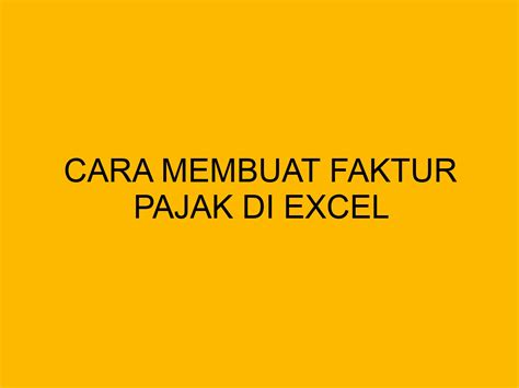 Cara Membuat Faktur Pajak Di Excel Bloghrd