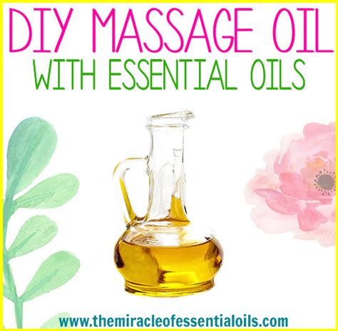 Diy Essential Oil Massage Oil The Miracle Of Essential Oils