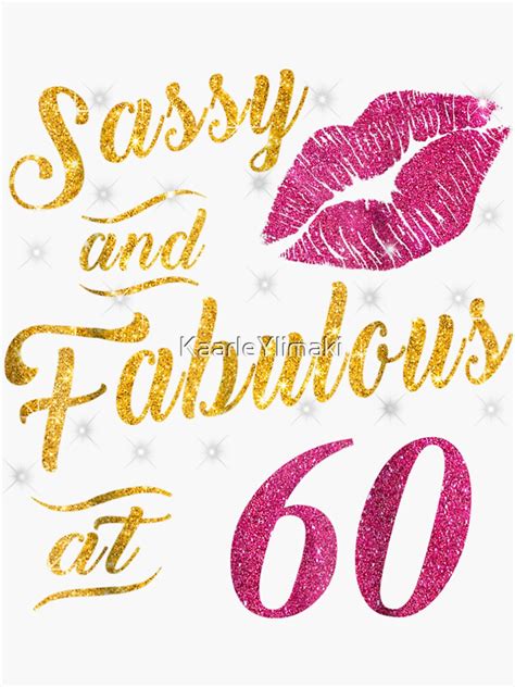 60th Birthday T Sassy And Fabulous 60 Year Old Tee Sticker By Kaarleylimaki Redbubble