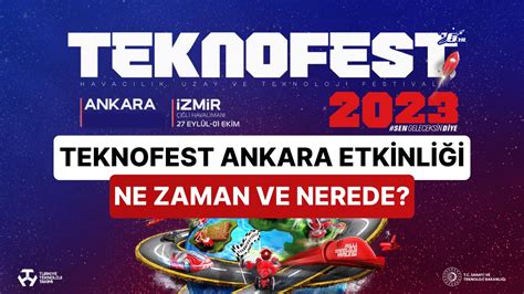 TEKNOFEST Ankara Nihayet Başlıyor Büyük Etkinlik Hakkında Bilmeniz