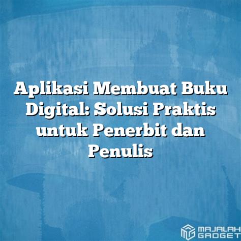 Aplikasi Membuat Buku Digital Solusi Praktis Untuk Penerbit Dan