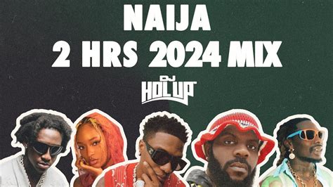 Naija Mix 2024 Best Of Afrobeats 2024 2 Hours Youtube Music