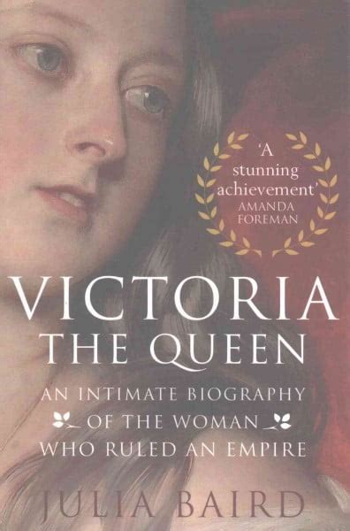 Victoria The Queen An Intimate Biography Of The Woman Who Ruled An