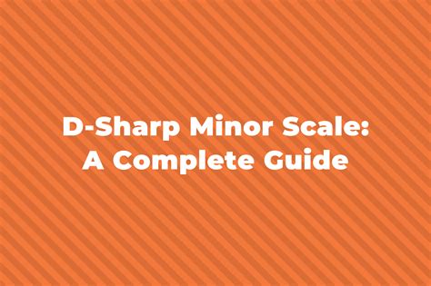 D-Sharp Minor Scale: Natural, Harmonic And Melodic