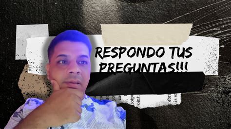 Respondo Tus Preguntas Sin Filtros Youtube