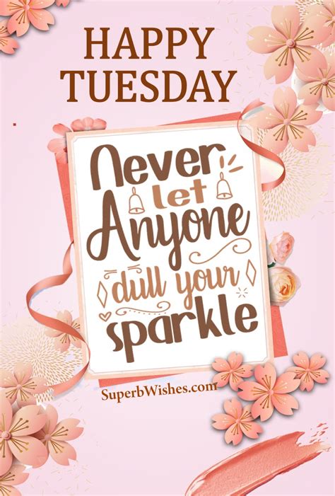 Happy Tuesday Images Never Let Anyone Dull Your Sparkle Superbwishes