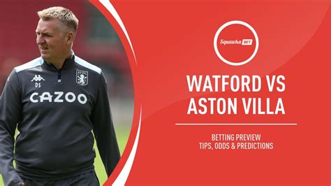 Watford V Aston Villa Prediction Betting Tips Odds Preview Premier