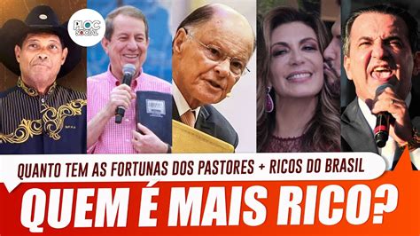 Quem Mais Rico Quem O Pastor Evang Licos Mais Ricos Do Brasil