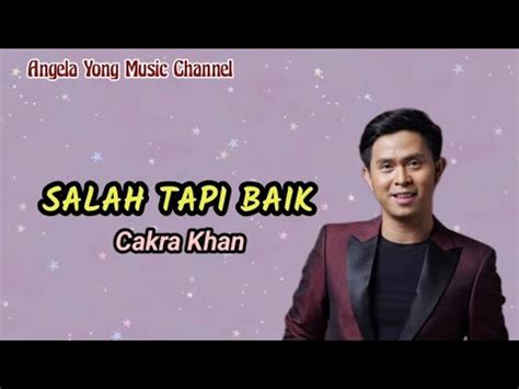 Cakra Khan Salah Tapi Baik Lirik Youtube