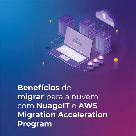 Benef Cios De Migrar Para A Nuvem Nuageit E Aws Migration