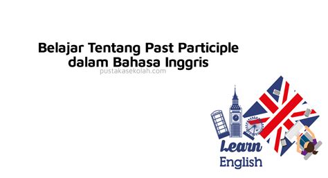 Belajar Tentang Past Participle Dalam Bahasa Inggris Pustaka Sekolah