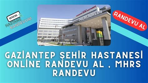 Gaziantep Şehir Hastanesi Online Randevu Al MHRS Randevu