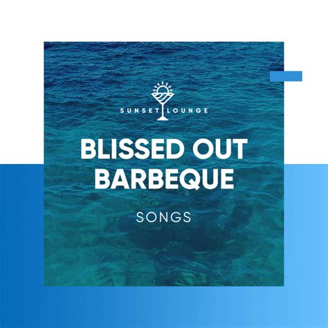 Blissed Out Barbeque Songs Album By Ibiza Deep House Lounge Spotify