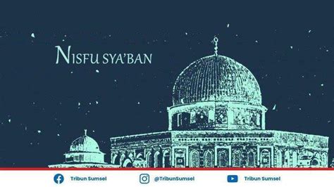 Sampai Jam Berapa Malam Nisfu Syaban Ini Waktu Mulai Dan Amalan