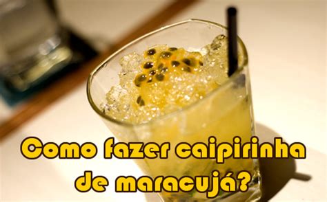 Como fazer caipirinha de maracujá