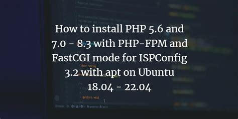 How To Install Php And With Php Fpm And Fastcgi Mode For