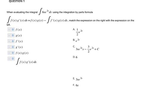 Solved When Evaluating The Integral ∫6xe2xdx Using The