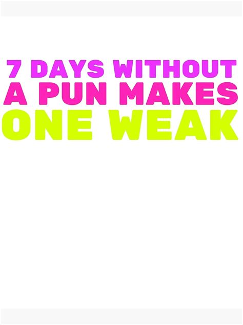 Seven Days Without A Pun Makes One Weak Premium Matte Vertical Poster