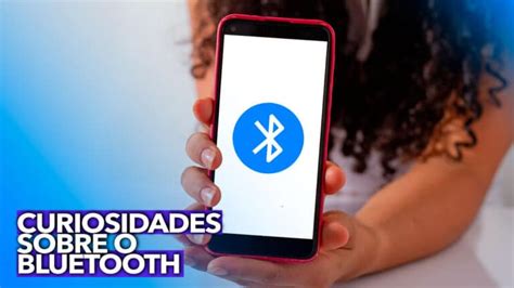 Curiosidades Impressionantes Sobre O Bluetooth Que Voc N O Sabia