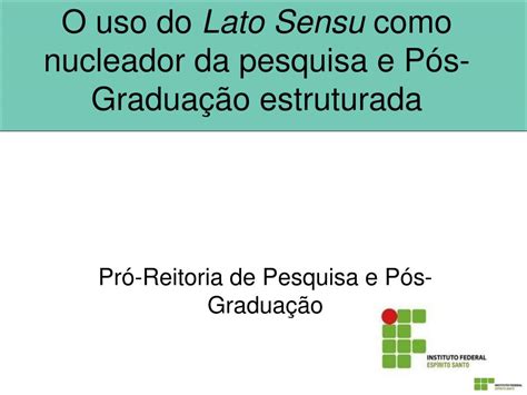 PPT O uso do Lato Sensu como nucleador da pesquisa e Pós Graduação