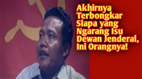 Akhirnya Terbongkar Siapa Yang Ngarang Isu Dewan Jenderal Ini Orangnya