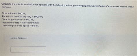 Solved: Calculate the minute ventilation for a patient with the ...