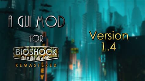 Version 1.4 released! news - A GUI Mod for BioShock: Remastered for BioShock Remastered - ModDB