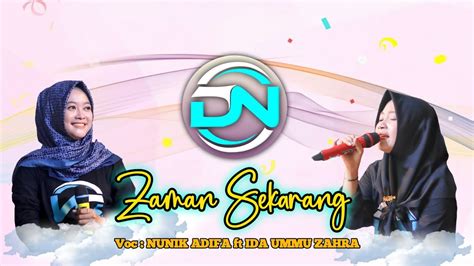 Zaman Sekarang Nunik Adifa Ft Ida Ummu Zahra Dn Musik Youtube