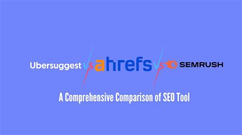 Ubersuggest Vs Ahrefs Vs SEMrush A Comprehensive Comparison Of SEO Tool