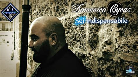 Domenico Cycas Sei Indispensabile Youtube Music