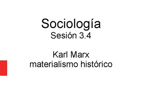 Sociologa Sesin 3 4 Karl Marx Materialismo Histrico