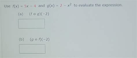 Solved Use F X 5x−4 And G X 2−x2 To Evaluate The