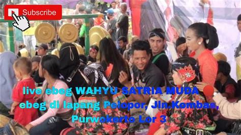 Live Ebeg Wahyu Satria Muda Ebeg Di Lapang Pelopor Jln Kombas