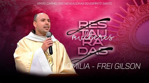 Homilia Frei Gilson Mulheres Restauradas 02 01 05 2022 YouTube