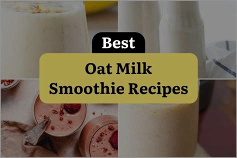 18 Oat Milk Smoothie Recipes To Shake Up Your Mornings Dinewithdrinks